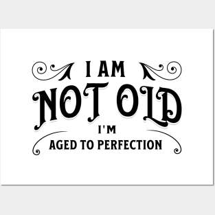 I am not old, I'm aged to perfection Posters and Art